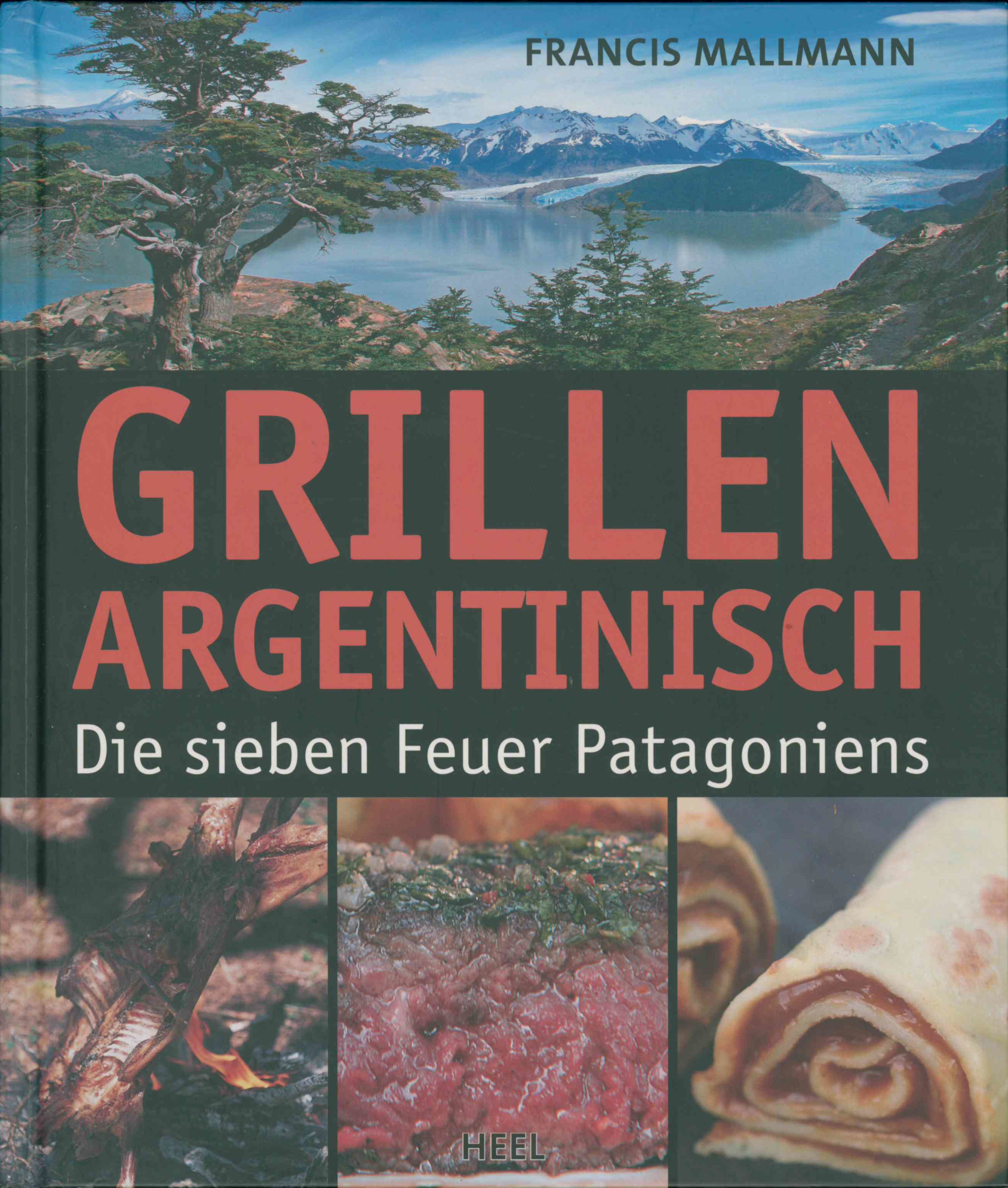 Francis Mallmann | Grillen Argentinisch - Die sieben Feuer Patagoniens